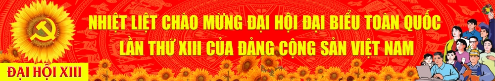 CHÀO MỪNG ĐẠI HỘI ĐẠI BIỂU TOÀN QUỐC LẦN THỨ XIII CỦA ĐẢNG CỘNG SẢN VIỆT NAM
